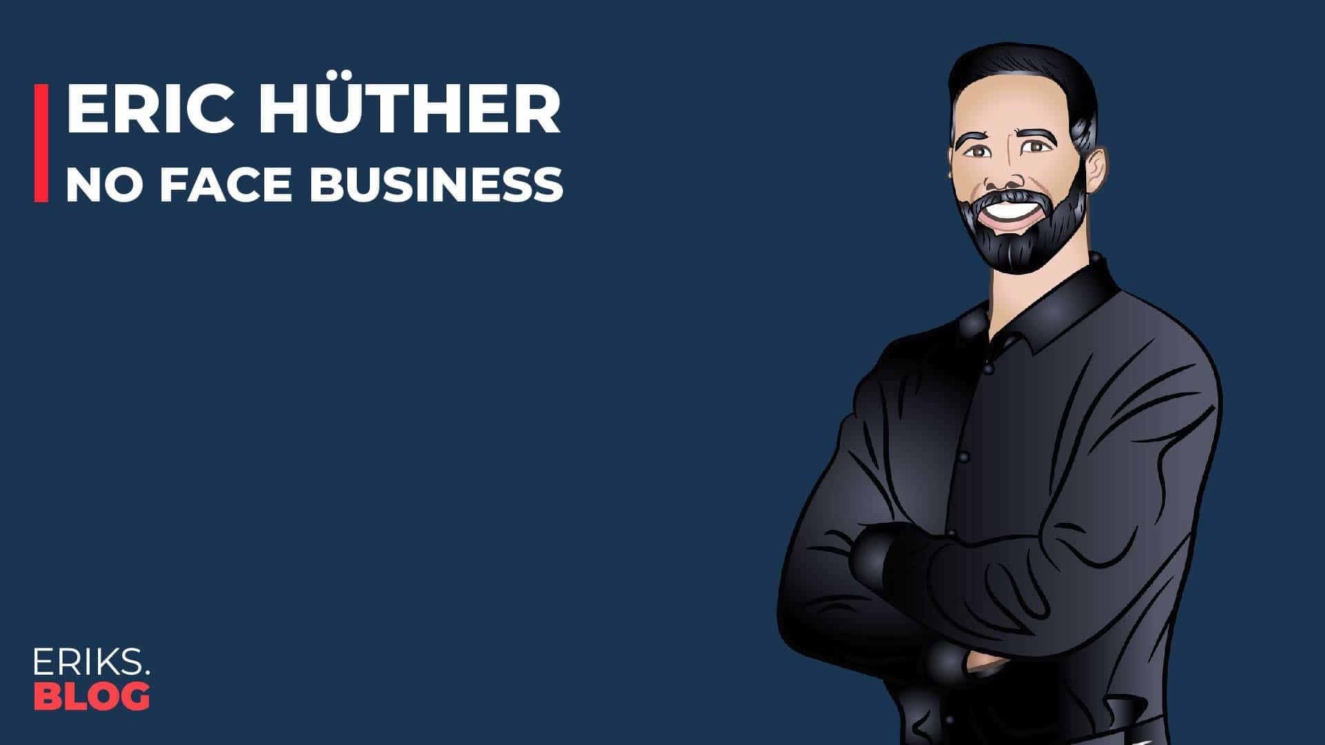 Das No Face Business – Meine Erfahrungen mit Eric Hüther