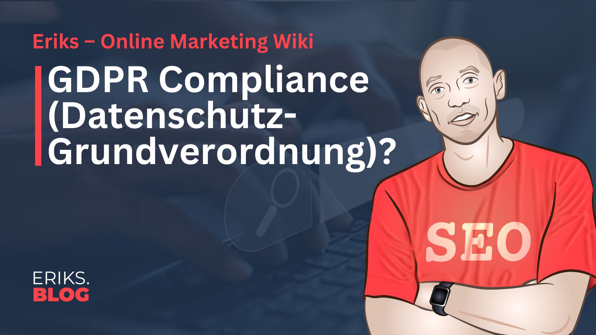 Was ist GDPR Compliance (Datenschutz Grundverordnung)